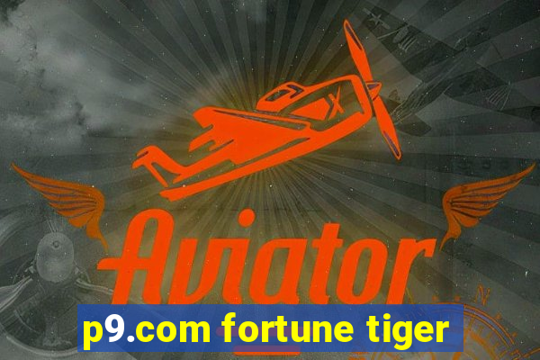 p9.com fortune tiger